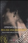 Figure del desiderio. Storia della bellezza femminile italiana libro di Gundle Stephen