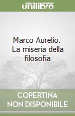 Marco Aurelio. La miseria della filosofia libro