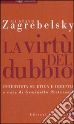 La virtù del dubbio. Intervista su etica e diritto libro