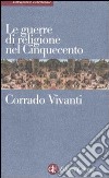 Le guerre di religione nel Cinquecento libro di Vivanti Corrado