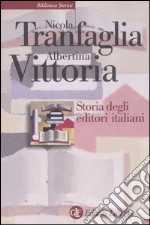 Storia degli editori italiani. Dall'Unità alla fine degli anni Sessanta libro