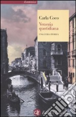 Venezia quotidiana. Una guida storica