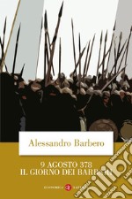 9 agosto 378. Il giorno dei barbari libro