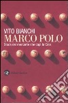 Marco Polo. Storia del mercante che capì la Cina libro
