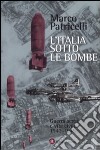 L'Italia sotto le bombe. Guerra aerea e vita civile 1940-1945 libro