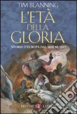 L'età della gloria. Storia d'Europa dal 1648 al 1815 libro