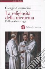 La religiosità della medicina. Dall'antichità a oggi libro