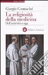 La religiosità della medicina. Dall'antichità a oggi libro