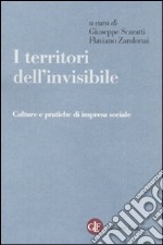 I territori dell'invisibile. Culture e pratiche di impresa sociale libro