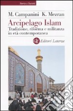 Arcipelago Islam. Tradizione, riforma e militanza in età contemporanea libro