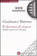 Il discorso di marca. Modelli semiotici per il branding libro