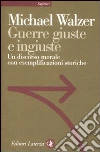 Guerre giuste e ingiuste. Un discorso morale con esemplificazioni storiche libro di Walzer Michael