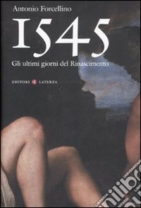 1545. Gli ultimi giorni del Rinascimento