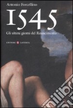 1545. Gli ultimi giorni del Rinascimento libro