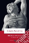 Michelangelo. Una vita inquieta libro