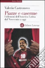 Piazze e caserme. I dilemmi dell'America Latina dal Novecento a oggi libro