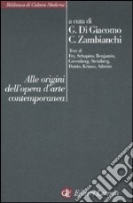 Alle origini dell'opera d'arte contemporanea libro