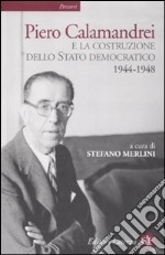 Piero Calamandrei e la costruzione dello Stato democratico. 1944-1948 libro