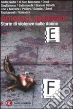 Amorosi assassini. Storie di violenze sulle donne libro