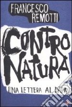 Contro natura. Una lettera al papa libro