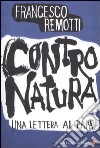 Contro natura. Una lettera al papa libro di Remotti Francesco