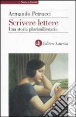 Scrivere lettere. Una storia plurimillenaria libro