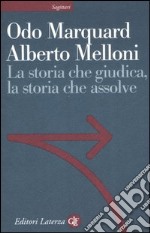 La storia che giudica, la storia che assolve