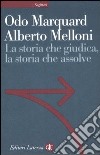 La storia che giudica, la storia che assolve libro