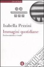 Immagini quotidiane. Sociosemiotica del visuale libro