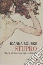 Stupro. Storia della violenza sessuale dal 1860 a oggi libro