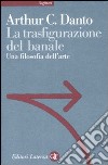 La trasfigurazione del banale. Una filosofia dell'arte libro