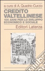 Credito Valtellinese. Cento anni per lo sviluppo economico e sociale libro