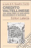 Credito Valtellinese. Cento anni per lo sviluppo economico e sociale libro