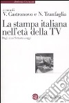 La stampa italiana nell'età della TV. Dagli anni Settanta a oggi libro di Castronovo V. (cur.) Tranfaglia N. (cur.)