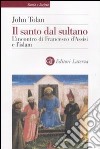 Il santo dal sultano. L'incontro di Francesco d'Assisi e l'islam libro