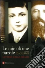 Le mie ultime parole. Lettere dalla Shoah libro