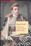 Napoleone e la conquista dell'Europa libro di Woolf Stuart J.