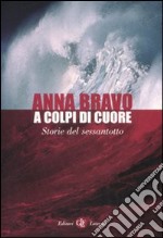 A colpi di cuore. Storie del Sessantotto libro