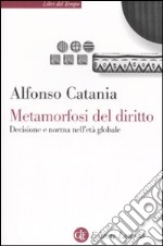 Metamorfosi del diritto. Decisione e norma nell'età globale libro