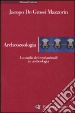 Archeozoologia. Lo studio dei resti animali in archeologia. Ediz. illustrata