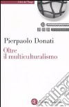 Oltre il multiculturalismo. La ragione relazionale per un mondo comune libro