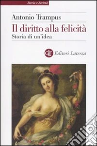 Il diritto alla felicità. Storia di un'idea libro