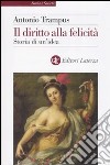 Il diritto alla felicità. Storia di un'idea libro di Trampus Antonio