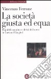 La società giusta ed equa. Repubblicanesimo e diritti dell'uomo in Gaetano Filangieri libro di Ferrone Vincenzo