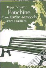 Panchine. Come uscire dal mondo senza uscirne libro