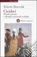 Cicisbei. Morale privata e identità nazionale in Italia libro usato