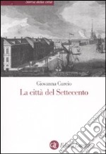 La città del Settecento. Ediz. illustrata libro