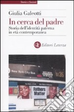 In cerca del padre. Storia dell'identità paterna in età contemporanea libro