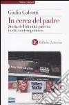 In cerca del padre. Storia dell'identità paterna in età contemporanea libro di Galeotti Giulia