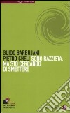 Sono razzista, ma sto cercando di smettere libro di Barbujani Guido Cheli Pietro